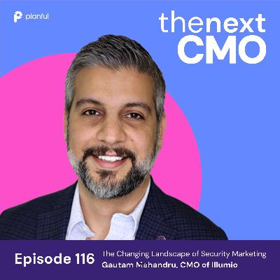 The Changing Landscape of Security Marketing with Gautam Mehandru, CMO of Illumio