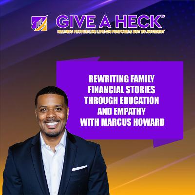 Rewriting Family Financial Stories Through Education and Empathy with Marcus Howard Rewriting Family Financial Stories Through Education and Empathy with Marcus Howard