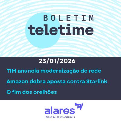 23/01/26 | TIM anuncia modernização de rede | Amazon dobra aposta contra Starlink | O fim dos orelhões