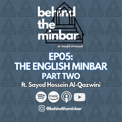 The English Minbar - Part 2 (with Sayed Hossein Al-Qazwini) | Behind the Minbar 🎙️ Episode 5