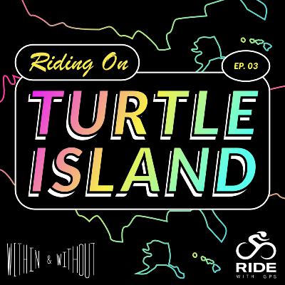 EPISODE 3: Riding on Turtle Island EPISODE 3: Riding on Turtle Island