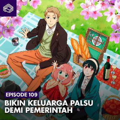 Eps. 109: Spy x Family - Bikin Keluarga Palsu Demi Pemerintah