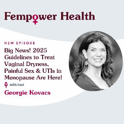 Big News! 2025 Guidelines to Treat Vaginal Dryness, Painful Sex & UTIs in Menopause Are Here! - Fempower Health | A Women's Health Podcast