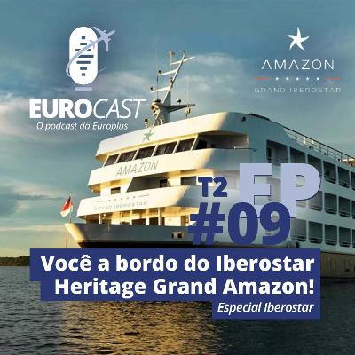 #09 / Temp. 02 - Você a bordo do Iberostar Heritage Grand Amazon | EUROCAST #09 / Temp. 02 - Você a bordo do Iberostar Heritage Grand Amazon | EUROCAST