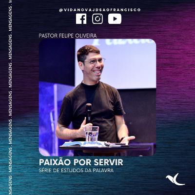 Paixão por servir | Pr Felipe Oliveira Paixão por servir | Pr Felipe Oliveira