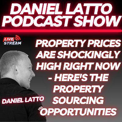Property Prices Are Shockingly High Right Now - here's the Property Sourcing Opporttunities