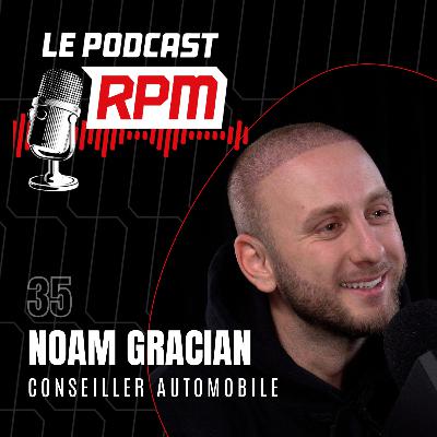 NOAM GRACIAN – Conseiller automobile | Le podcast RPM #35
