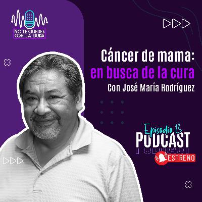 Episodio 13: "Cáncer de mama: en busca de la cura" con José María Rodríguez 🎙️