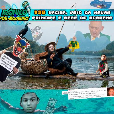 VACINADOS! Princesinha Patriota e o VÉIO DA HAVAN & a sofrência do bebê do NIRVANA... // IRÔNICO E PÓS-MODERNO #38 VACINADOS! Princesinha Patriota e o VÉIO DA HAVAN & a sofrência do bebê do NIRVANA... // IRÔNICO E PÓS-MODERNO #38