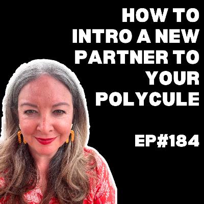 EP#184: How to Intro a New Partner to Your Polycule