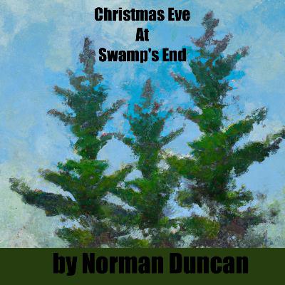 Christmas Eve at Swamp's End Audio Book - by Norman Duncan - 4 Christmas Eve at Swamp's End Audio Book - by Norman Duncan - 4