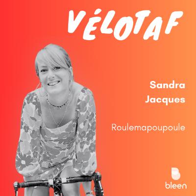 #92 – Du cyclisme de route à l'aventure : arrêter de se freiner et foncer - Sandra Jacques