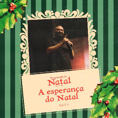 247: A esperança do Natal - Natal PT 4 - Maurício Martins