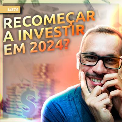 10 dicas de como RECOMEÇAR a INVESTIR em 2024 | A oitava dica é imperdível!