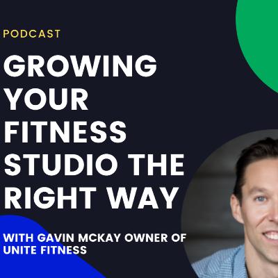 Growing your fitness studio the right way, with Gavin McKay owner of Unite Fitness. Growing your fitness studio the right way, with Gavin McKay owner of Unite Fitness.