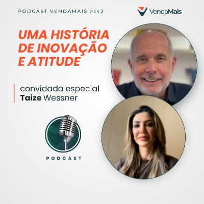 Uma história de inovação e atitude com Marcelo Caetano e Taize Wessner - Podcast VendaMais #142