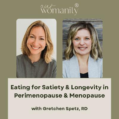 3. Eating for Satiety & Longevity in Perimenopause & Menopause with Gretchen Spetz, RD