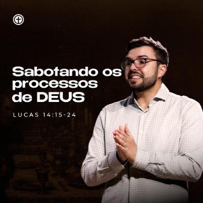 Lucas 14:15-24 | Sabotando os processos de Deus | Itachir Tagliari Lucas 14:15-24 | Sabotando os processos de Deus | Itachir Tagliari