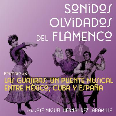 46. Las guajiras: Un puente musical entre México, Cuba y España