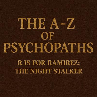 The A-Z Of Psychopaths: Richard Ramirez – The Night Stalker