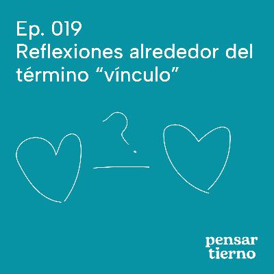 Ep. 019 | Reflexiones alrededor del término "vínculo"