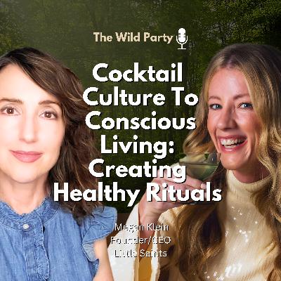Cocktail Culture To Conscious Living:  Creating  Healthy Rituals with Megan Klein, Little Saints