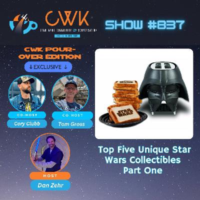 CWK Show #837: Top Five Unique Star Wars Collectibles Part One