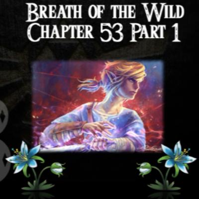 Breath of the Wild- a novelisation by Zed of Ages- Chapter 53 Part 1
