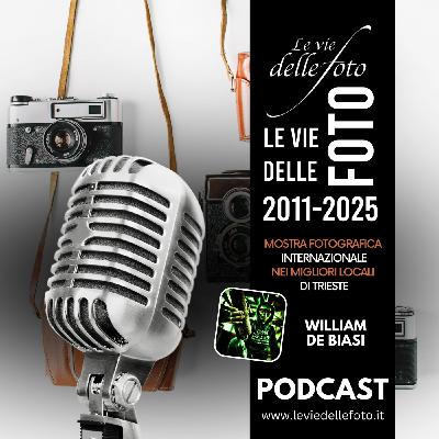 Episode 49: Le vie delle Foto 2025 Tredicesima Ed. - Intervista a William De Biasi