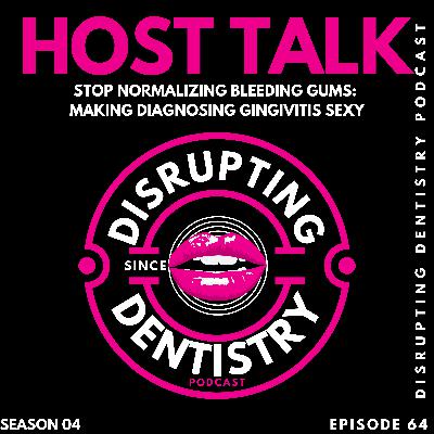 Episode 64: STOP Normalizing Bleeding Gums: Making Diagnosing Gingivitis Sexy 🚫🩸