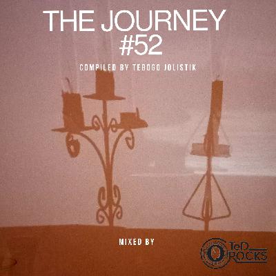 Episode 52: The Journey #52 Compiled By Tebogo Jolistik and Mixed By TeD Rocks