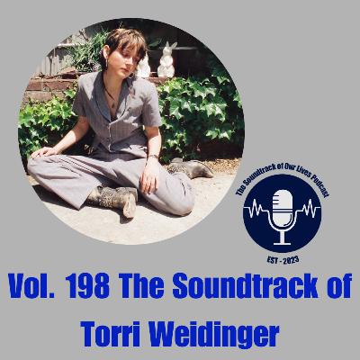 Vol. 198 The Soundtrack of Torri Weidinger Vol. 198 The Soundtrack of Torri Weidinger