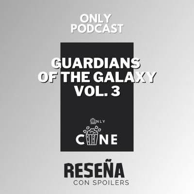 ONLY PODCAST No. 3 RESEÑA con spoilers: GUARDIANS OF THE GALAXY VOL. 3 ONLY PODCAST No. 3 RESEÑA con spoilers: GUARDIANS OF THE GALAXY VOL. 3