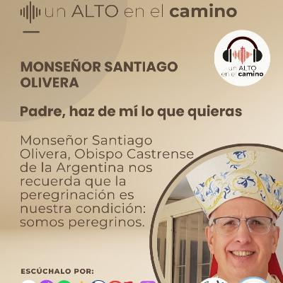 Padre, haz de mí lo que quieras – Monseñor Santiago Olivera