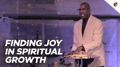Finding Joy in Spiritual Growth Finding Joy in Spiritual Growth