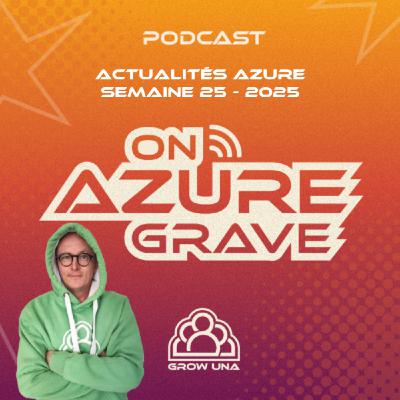On Azure Grave - Actualités Azure - 2025 Semaine 25