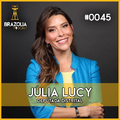 JÚLIA LUCY - DEPUTADA DISTRITAL | Brazolia Podcast #0045