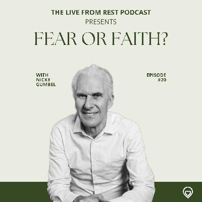 #20 - Fear or Faith? - with Nicky Gumbel, pioneer of 'Alpha' and vicar of HTB