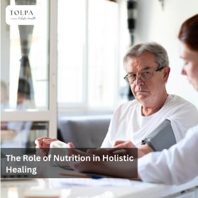 The Role of Nutrition in Holistic Healing The Role of Nutrition in Holistic Healing
