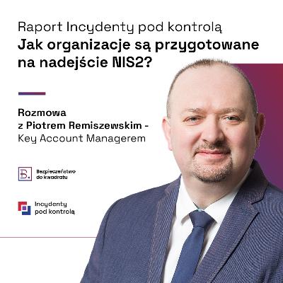Jak organizacje są przygotowane na nadejście NIS2? (gościnnie Piotr Remiszewski - Key Account Manager)