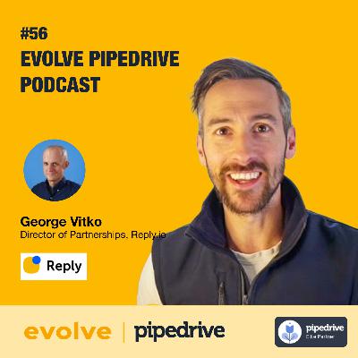 Evolve Pipedrive Podcast: #56 - George Vitko, Reply.io