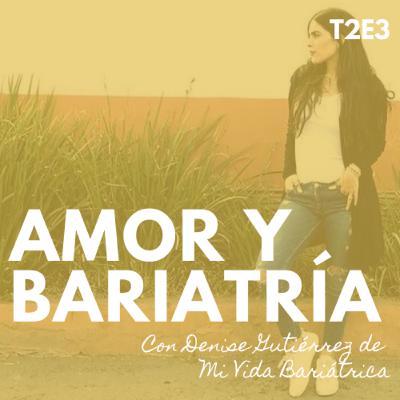 T2E3.-Amor y bariatría con Mi Vida Bariátrica T2E3.-Amor y bariatría con Mi Vida Bariátrica