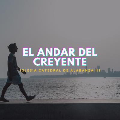 El andar del creyente. El andar del creyente.