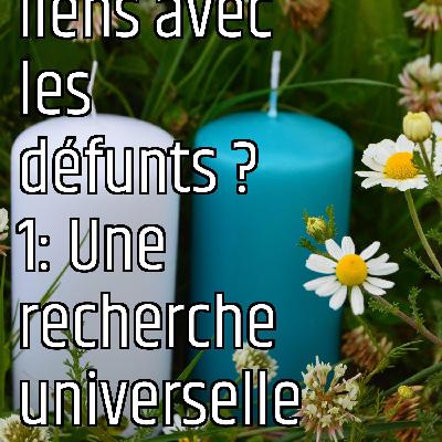Quels liens avec les défunts ? 1: Une recherche universelle