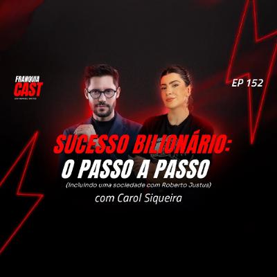 Como construir um NEGÓCIO BILIONÁRIO: Carol Siqueira Conta Tudo - 152 Como construir um NEGÓCIO BILIONÁRIO: Carol Siqueira Conta Tudo - 152