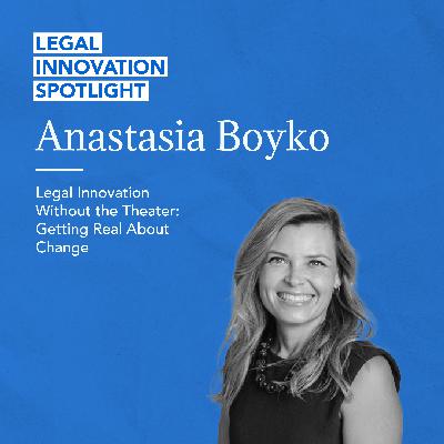 72 - Legal Innovation Without the Theater: Getting Real About Change with Anastasia Boyko
