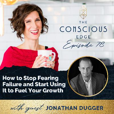 How to Stop Fearing Failure and Start Using It to Fuel Your Growth EP 78 How to Stop Fearing Failure and Start Using It to Fuel Your Growth EP 78
