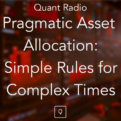 Quant Radio: Pragmatic Asset Allocation - Simple Rules for Complex Times