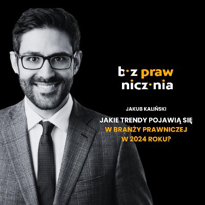 Jakub Kaliński - Trendy na 2024 r. i życzenia noworoczne dla branży prawniczej.