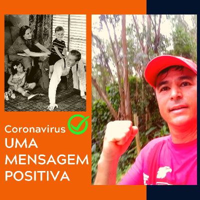 ESPECIAL: Coronavírus - UMA MENSAGEM POSITIVA